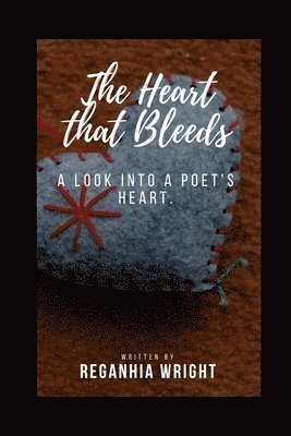 bokomslag The heart that bleeds: A look into a Poet's heart