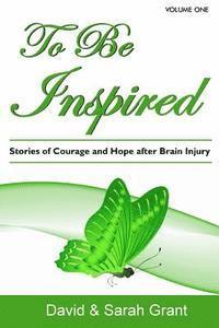 bokomslag To Be Inspired: Stories of Courage and Hope after Brain Injury