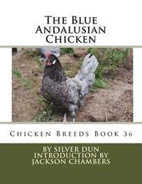 The Blue Andalusian Chicken: Chicken Breeds Book 36 1