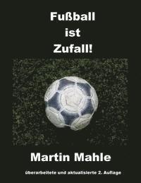 Fußball ist Zufall!: 2. aktualisierte und überarbeitete Auflage 1