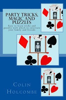 Colin Holcombe - Party Tricks, Magic and Puzzles: Easy to learn tricks and puzzles to entertain family and friends, Häftad. Tillgänglighet: Lägg i varukorg