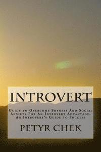 bokomslag Introvert: Guide to Overcome Shyness And Social Anxiety For An Introvert Advantage. An Introvert's Guide to Success