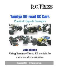 bokomslag Tamiya Off-road RC Cars Practical Upgrade Strategies 2016 Edition: Using Tamiya off-road EP models for extensive demonstration