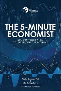 bokomslag The 5-Minute Economist: You Don't Need a PhD to Understand The Economy