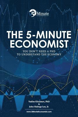 bokomslag The 5-Minute Economist: You Don't Need a PhD to Understand The Economy