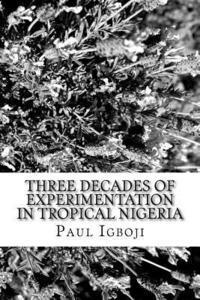 Three decades of experimentation in tropical Nigeria: A personal experience 1