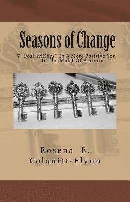 Rosena E. Colquitt -. Flynn - Seasons of Change: 7 PositiviKeys To A More Positive You In The Midst Of A Storm, Häftad