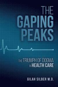 bokomslag The Gaping Peaks: The Triumph Of Dogma In Health Care