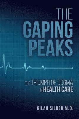 The Gaping Peaks: The Triumph Of Dogma In Health Care 1