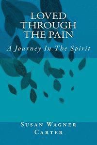 bokomslag Loved Through The Pain: A Journey In The Spirit
