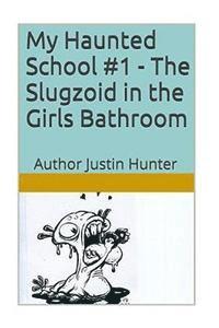bokomslag My Haunted School #1 - The Slugzoid in the Girls Bathroom