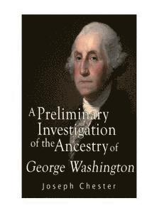 bokomslag A Preliminary Investigation of the Alleged Ancestry of George Washington