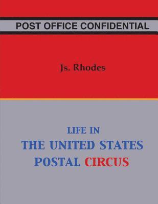 Post Office Confidential: Life in the United States Postal Circus 1