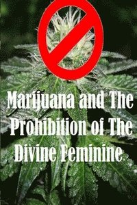 bokomslag Marijuana and The Prohibition of The Divine Feminine