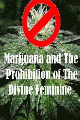 Marijuana and The Prohibition of The Divine Feminine