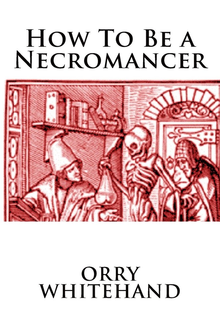 Orry Whitehand - How To Be a Necromancer, Häftad