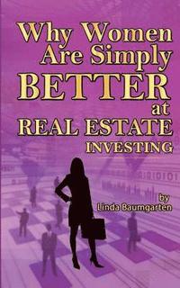 bokomslag Why Women Are Simply Better At Real Estate Investing