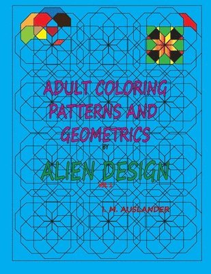 Patterns and Geometrics by Alien Design vol 1: Adult Coloring with a twist 1