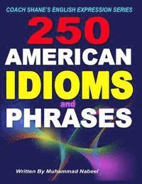 bokomslag 250 American Idioms and Phrases: 451 To 700 English Idiomatic Expressions with practical examples & conversations