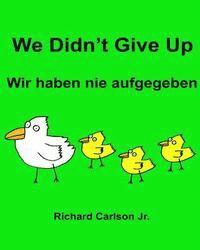 bokomslag We Didn't Give Up Wir haben nie aufgegeben: Children's Picture Book English-German (Bilingual Edition)