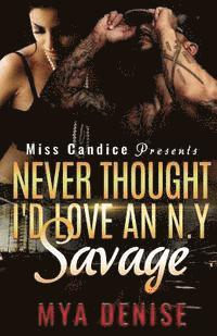 Mya Denise - Never Thought I'd Love A N.Y Savage, Häftad