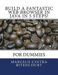 Marcelo Cintra Bitencourt - Build a fantastic web browser in Java in 5 steps!: For dummies, Häftad