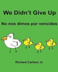 bokomslag We Didn't Give Up No nos dimos por vencidos: Children's Picture Book English-Spanish (Spain) (Bilingual Edition)