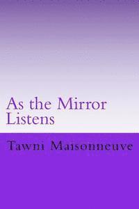 bokomslag As the Mirror Listens: Conversations with the Reflection in the Mirror