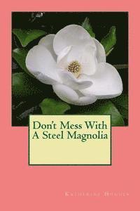 bokomslag Don't Mess With A Steel Magnolia