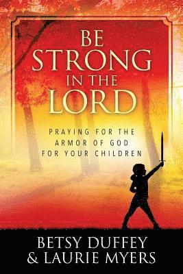 Laurie Myers, Betsy Duffey - Be Strong in the Lord, Häftad