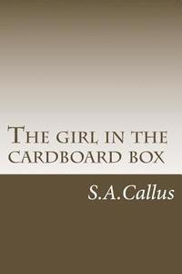 bokomslag The girl in the cardboard box: The true story of one girl's quest to find her true calling, to live an authentic life, to be herself, to do what make