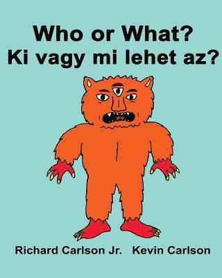 Richard Carlson Jr - Who or What? Ki vagy mi lehet az?: Children's Picture Book English-Hungarian (Bilingual Edition), Häftad
