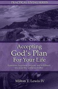 bokomslag Accepting God's Plan For Your Life: Experience happiness, purpose, and fulfillment on a level this world can't offer