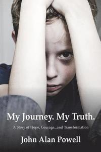 bokomslag My Journey. My Truth.: A Story of Hope, Courage and Transformation.