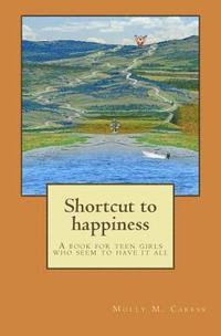 bokomslag Shortcut to happiness: A book for teen girls that seem to have it all