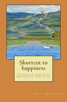 bokomslag Shortcut to happiness: A book for teen girls that seem to have it all