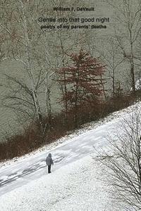 William F. DeVault - Gentle into that good night: poetry of my parent's deaths, Häftad