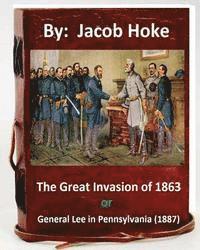 bokomslag The Great Invasion of 1863, or General Lee in Pennsylvania (1887) By: Jacob Hoke: (Original Version)