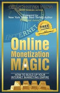 bokomslag The Book On Online Monetization Magic: How To Build Up Your Internet Marketing Empire