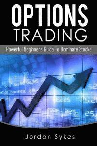 bokomslag Options Trading: Powerful Beginners Guide To Dominate Stocks