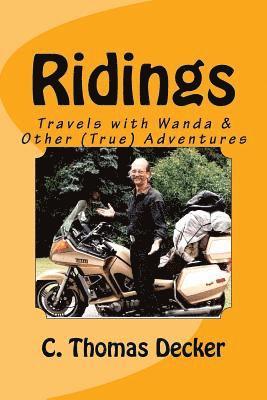 C. Thomas Decker - Ridings: Travels with Wanda and Other (True) Adventures, Häftad