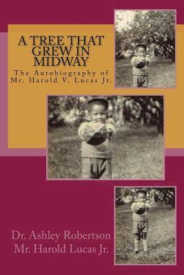 bokomslag A Tree That Grew In Midway: An Autobiography of Mr. Harold V. Lucas Jr.