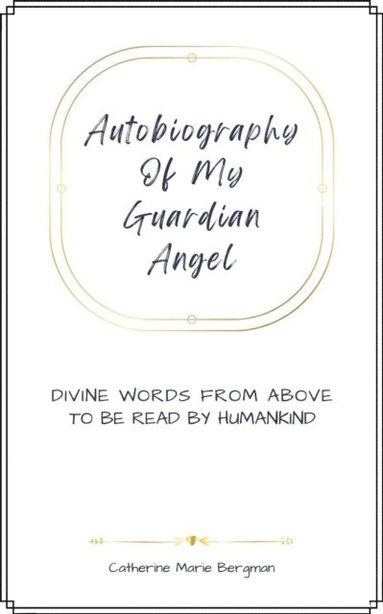 bokomslag Autobiography of My Guardian Angel: Divine Words From Above to be Read by Humankind