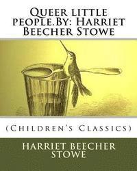 bokomslag Queer little people.By: Harriet Beecher Stowe: (Children's Classics)