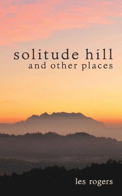 Les Rogers - Solitude Hill and Other Places, Häftad