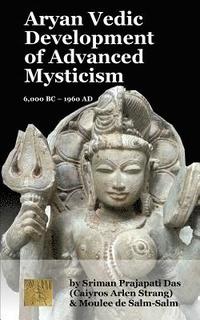 bokomslag Aryan Vedic Development of Advanced Mysticism: 6,000 BC ? 1960 Ad