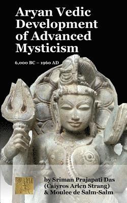 bokomslag Aryan Vedic Development of Advanced Mysticism: 6,000 BC ? 1960 Ad