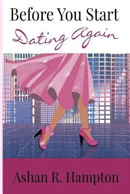 Ashan R. Hampton - Before You Start Dating Again: Wit and Wisdom for Modern Christian Women, Häftad. Tillgänglighet: Lägg i varukorg