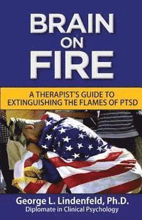 George L. Lindenfeld Ph. D. - Brain On Fire: : A Therapist's Guide to Extinguishing the Flames of PTSD (Black and White Edition), Häftad