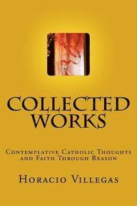 bokomslag Collected Works: Contemplative Catholic Thoughts and Faith Through Reason